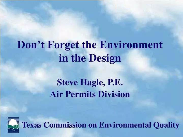 don t forget the environment in the design steve hagle p e air permits division