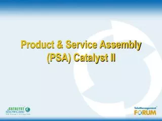 Product &amp; Service Assembly (PSA) Catalyst II