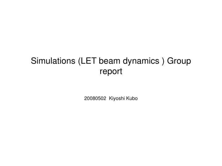 simulations let beam dynamics group report