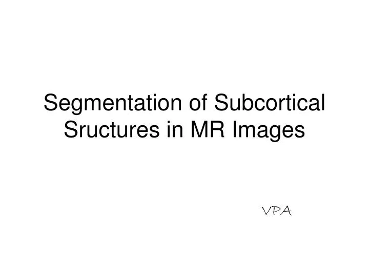 segmentatio n of subcortical sructures in m r images