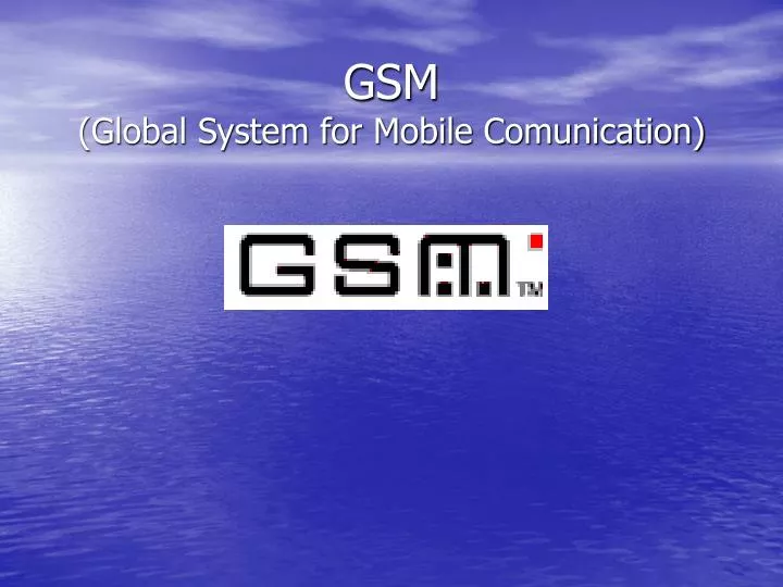 gsm global system for mobile comunication