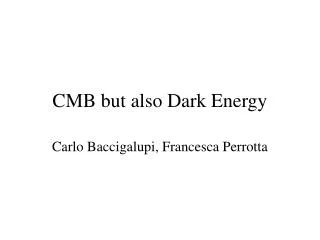 CMB but also Dark Energy