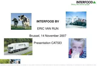 INTERFOOD BV ERIC VAN RIJN Brussel, 14 November 2007 Presentation CATSEI