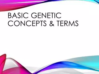 Basic Genetic Concepts &amp; Terms