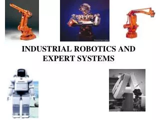INDUSTRIAL ROBOTICS AND EXPERT SYSTEMS