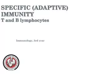 SPECIFIC (ADAPTIVE) IMMUNITY T and B lymphocytes