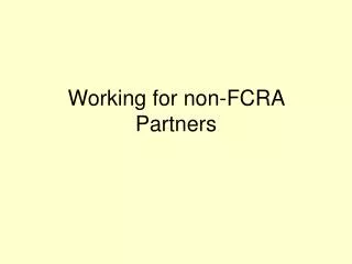 Working for non-FCRA Partners