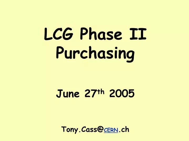 lcg phase ii purchasing june 27 th 2005 tony cass@ cern ch