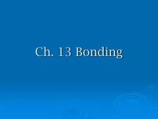 Ch. 13 Bonding