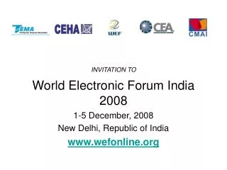 INVITATION TO World Electronic Forum India 2008 1-5 December, 2008 New Delhi, Republic of India