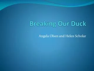 Breaking Our Duck
