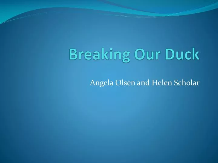 breaking our duck