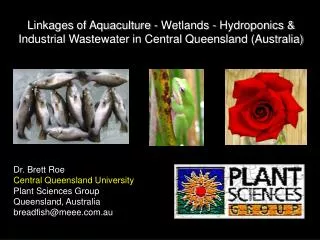 Dr. Brett Roe Central Queensland University Plant Sciences Group Queensland, Australia