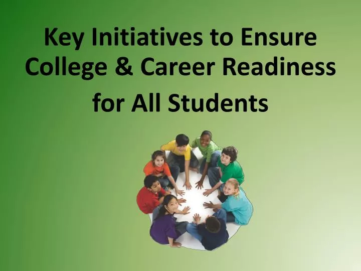 key initiatives to ensure college career readiness for all students