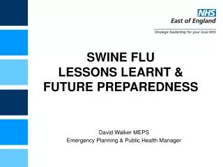 SWINE FLU LESSONS LEARNT &amp; FUTURE PREPAREDNESS