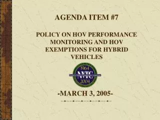 AGENDA ITEM #7 POLICY ON HOV PERFORMANCE MONITORING AND HOV EXEMPTIONS FOR HYBRID VEHICLES