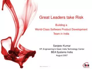 Sanjeev Kumar VP, Engineering &amp; Head, India Technology Center BEA Systems India August 2007