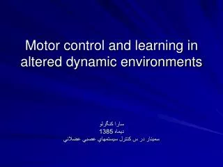 Motor control and learning in altered dynamic environments