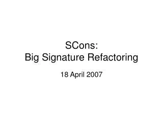 SCons: Big Signature Refactoring