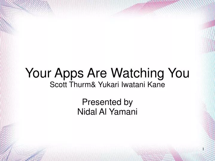 your apps are watching you scott thurm yukari iwatani kane presented by nidal al yamani