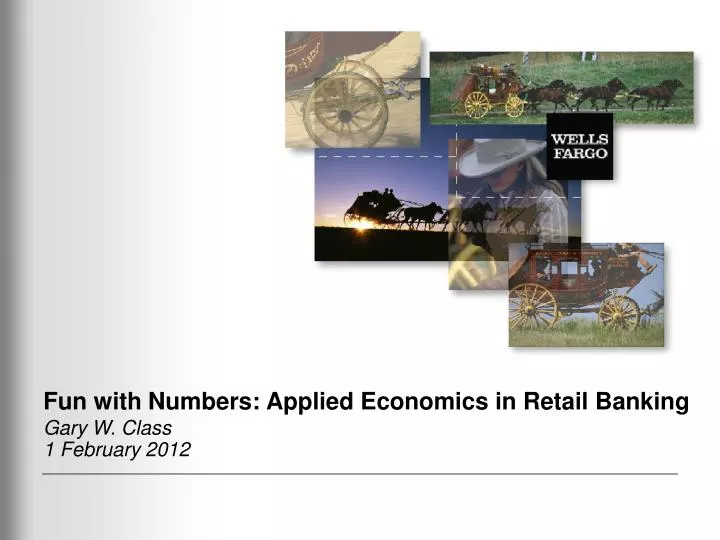 fun with numbers applied economics in retail banking gary w class 1 february 2012