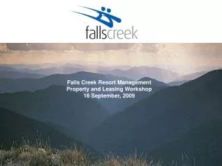 Falls Creek Resort Management Property and Leasing Workshop 16 September, 2009