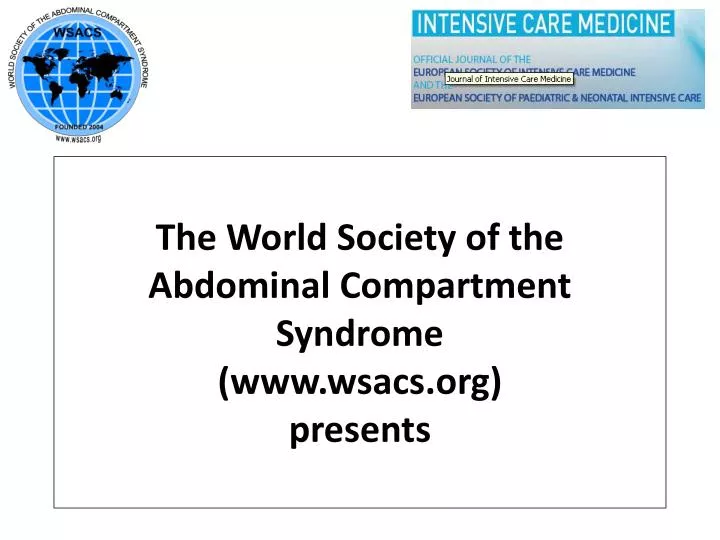 the world society of the abdominal compartment syndrome www wsacs org presents