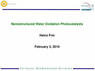 Nanostructured Water Oxidation Photocatalysts Heinz Frei February 3, 2010