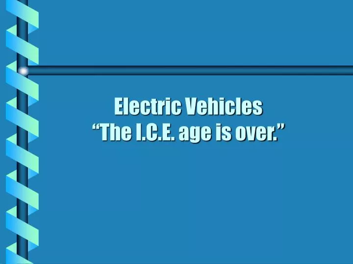 electric vehicles the i c e age is over