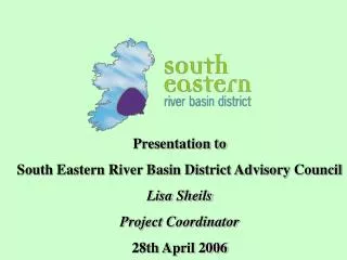 Presentation to South Eastern River Basin District Advisory Council Lisa Sheils