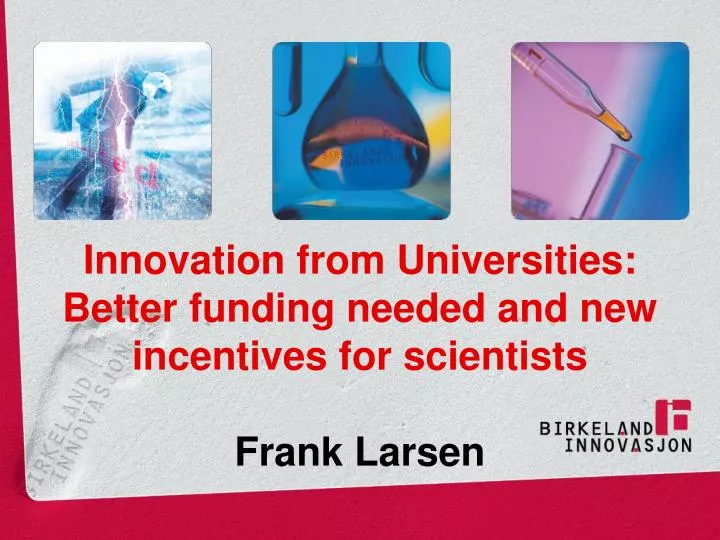 innovation from universities better funding needed and new incentives for scientists frank larsen