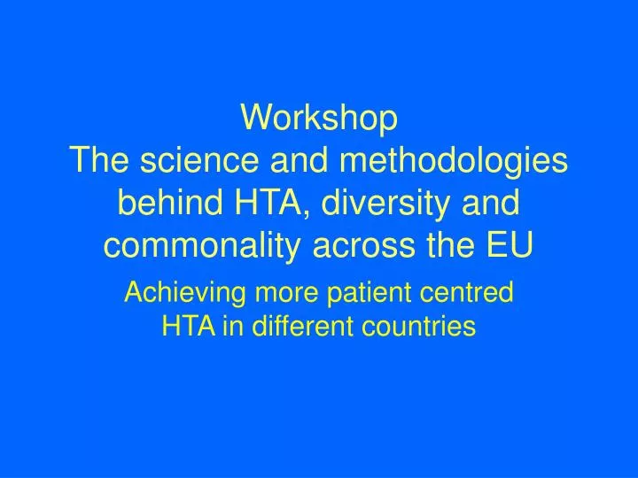 workshop the science and methodologies behind hta diversity and commonality across the eu