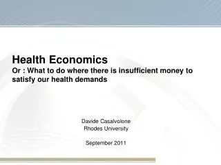 Health Economics Or : What to do where there is insufficient money to satisfy our health demands