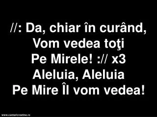 da chiar n cur nd vom vedea to i pe mirele x3 aleluia aleluia pe mire l vom vedea