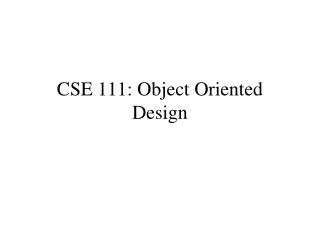 CSE 111: Object Oriented Design
