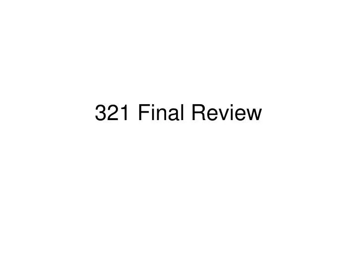 321 final review