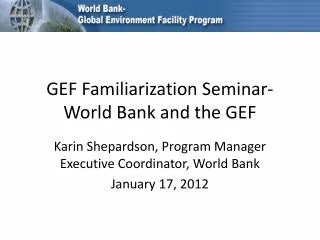 GEF Familiarization Seminar- World Bank and the GEF