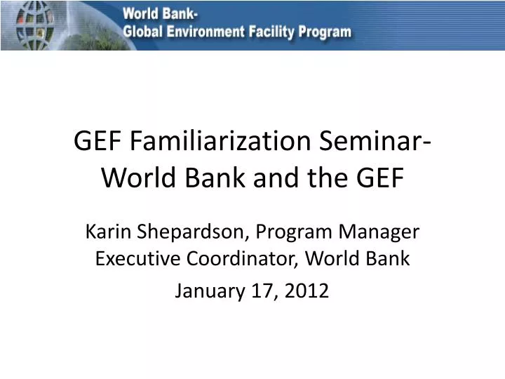 gef familiarization seminar world bank and the gef