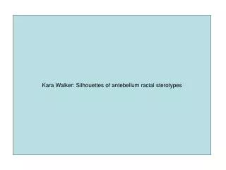 Kara Walker: Silhouettes of antebellum racial sterotypes