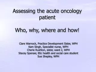Assessing the acute oncology patient Who, why, where and how!