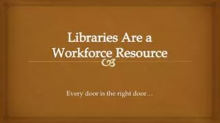 Libraries A re a Workforce Resource