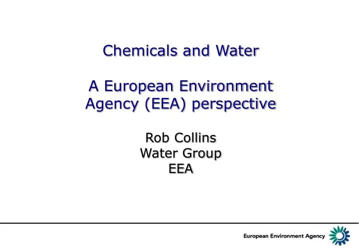 chemicals and water a european environment agency eea perspective rob collins water group eea