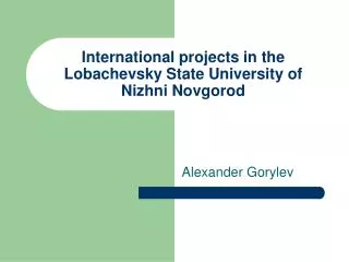 International projects in the Lobachevsky State University of Nizhni Novgorod