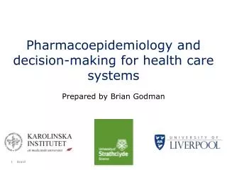 Pharmacoepidemiology and decision-making for health care systems Prepared by Brian Godman