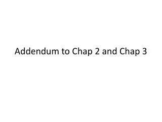 Addendum to Chap 2 and Chap 3