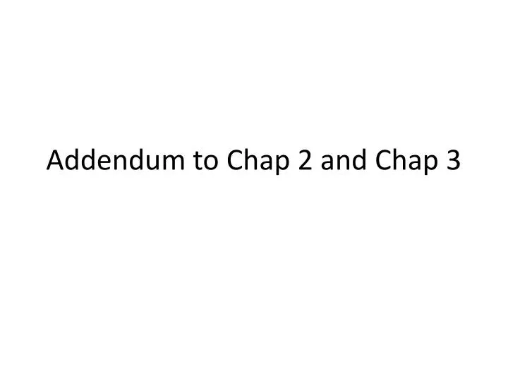 addendum to chap 2 and chap 3