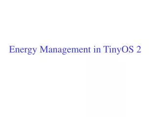 Energy Management in TinyOS 2