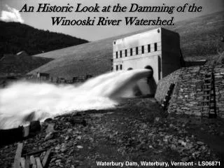 The Damming of the Winooski River Watershed.