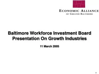 Baltimore Workforce Investment Board Presentation On Growth Industries