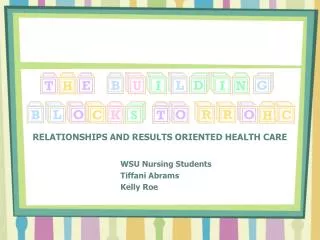 RELATIONSHIPS AND RESULTS ORIENTED HEALTH CARE